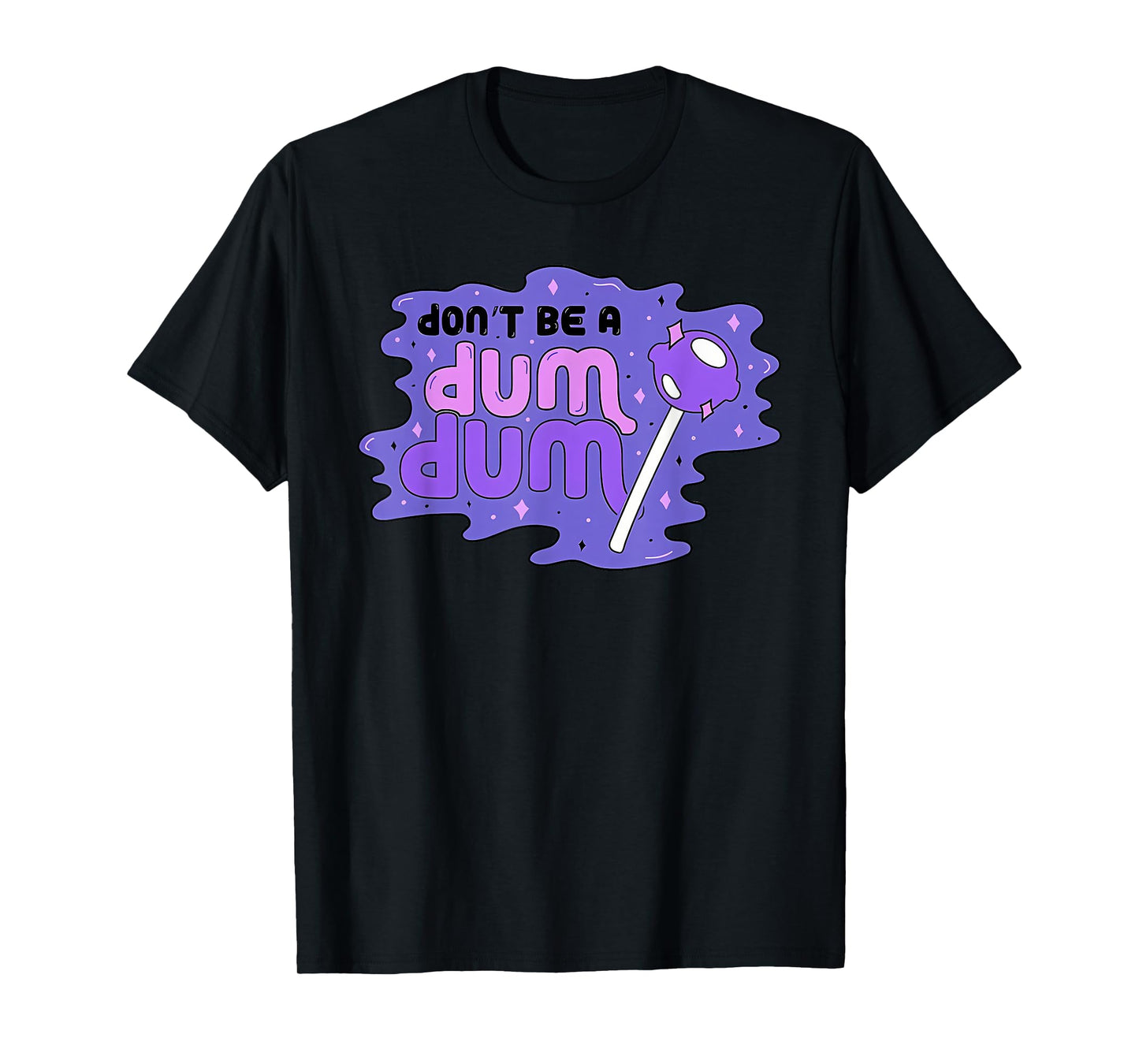 don'T BE A DUM DUM Funny design T-Shirt