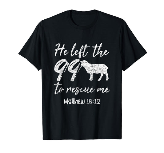 He Left The 99 To Rescue Me Matthew 18:12 Lamb Christian T-Shirt