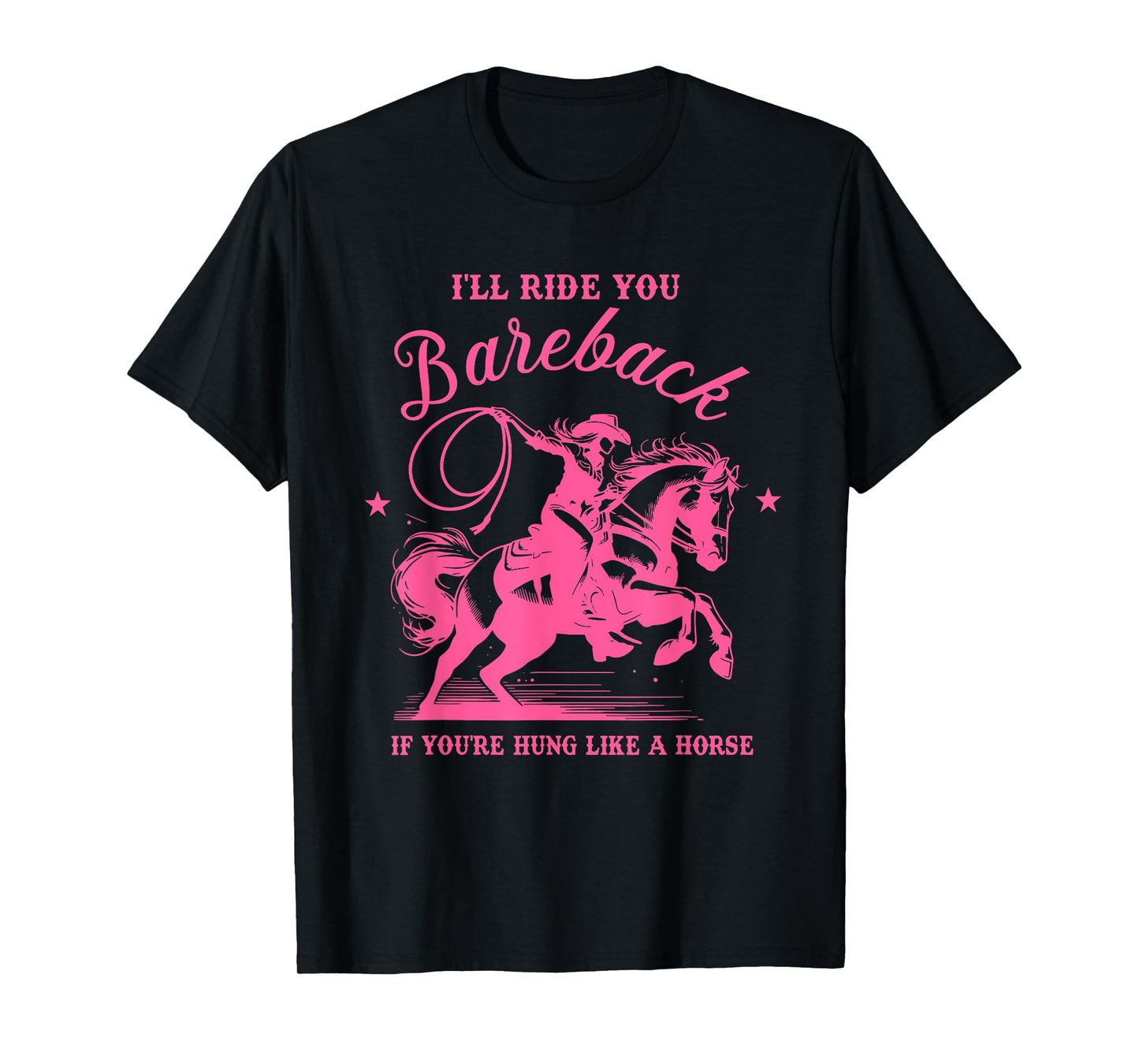 I'll Ride You Bareback If You're Hung Like A Horse T-Shirt