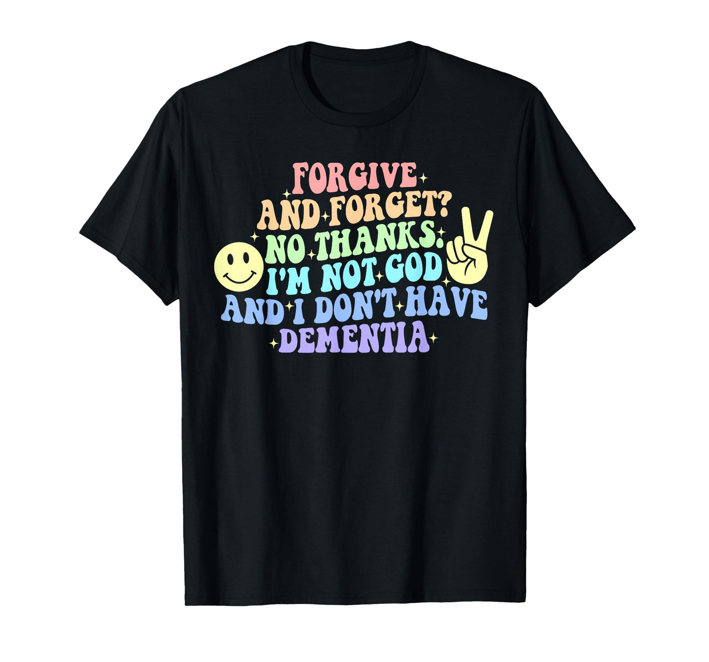 Forgive and Forget? No Thanks. I'm Not God T-Shirt