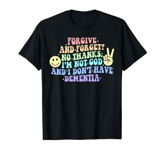 Forgive and Forget? No Thanks. I'm Not God T-Shirt