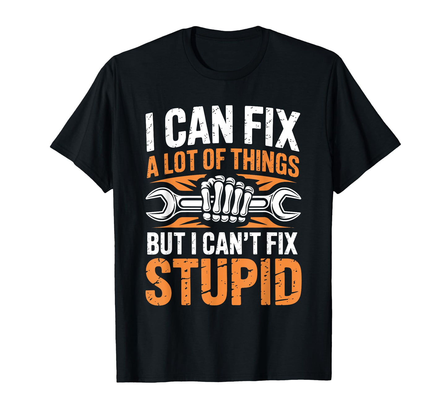 I Can Fix A Lot Of Things But I Can't Fix Stupid T-Shirt