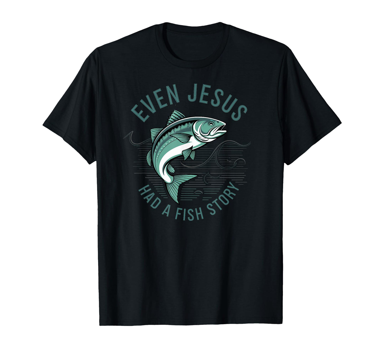 Even Jesus Had a Fish Story Bible Lover Fisherman Fishing T-Shirt