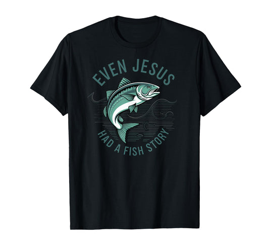 Even Jesus Had a Fish Story Bible Lover Fisherman Fishing T-Shirt