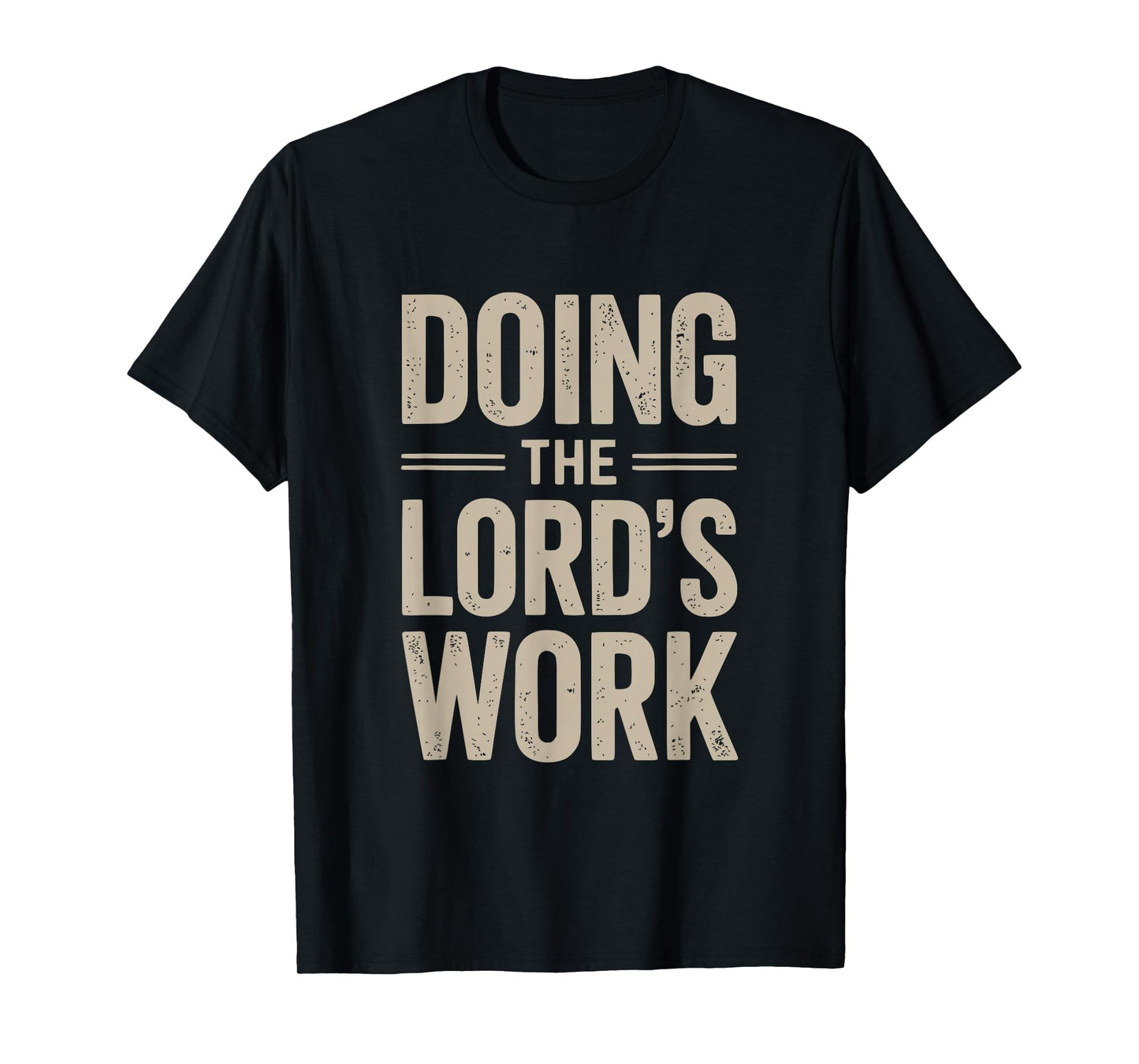 Doing The Lord's Work True Believing Christian T-Shirt