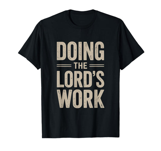 Doing The Lord's Work True Believing Christian T-Shirt