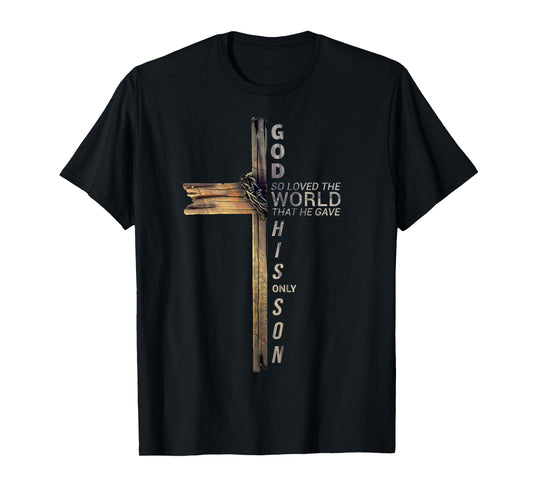 God Loved The World Gave His Only Son Cross Bible T-Shirt