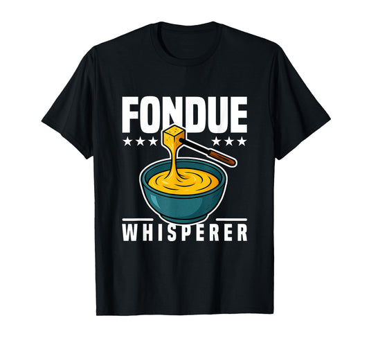 Cooking Jokes Funny Cheese Party Ideas The Fondue Whisperer T-Shirt