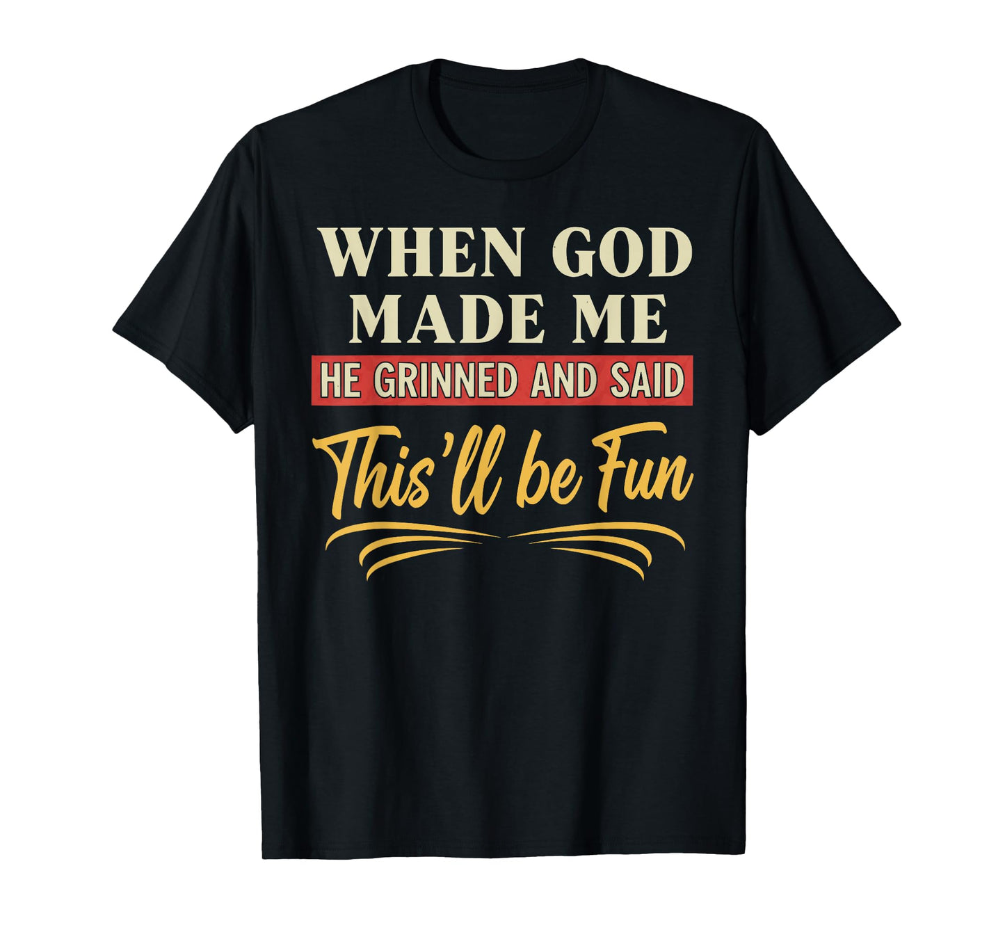 When God Made Me He Grinned Funny Graphic shirts Men T-Shirt