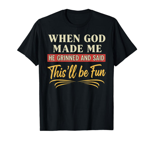 When God Made Me He Grinned Funny Graphic shirts Men T-Shirt