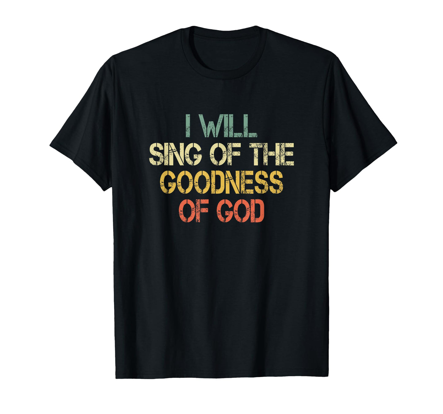 Fun Christian I Will Sing The Goodness of God Jesus Worship T-Shirt