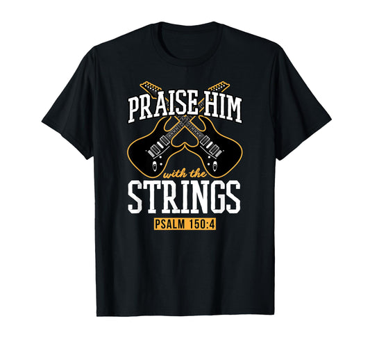 Praise Him With The Strings Psalm 150:4 Guitar Bible Verse T-Shirt