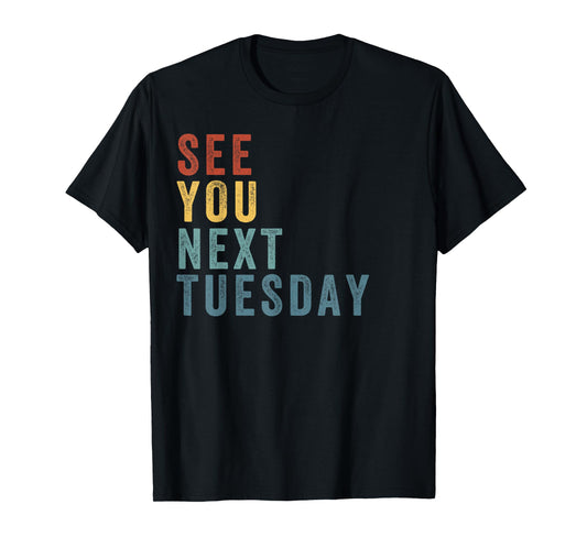 See You Next Tuesday, Salty Funny Quote, Funny Meme T-Shirt