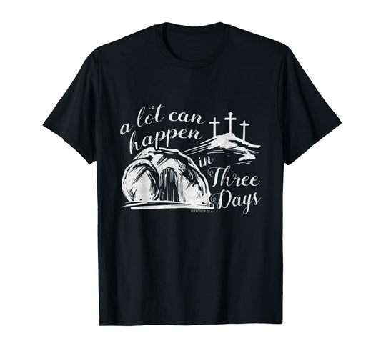 A Lot Can Happen In Three Days Easter Resurrection Christian T-Shirt