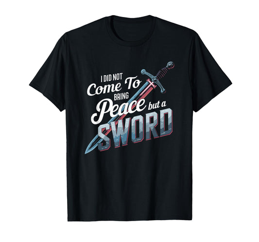 I Did Not Come To Bring Peace But A Sword Christian Cross T-Shirt
