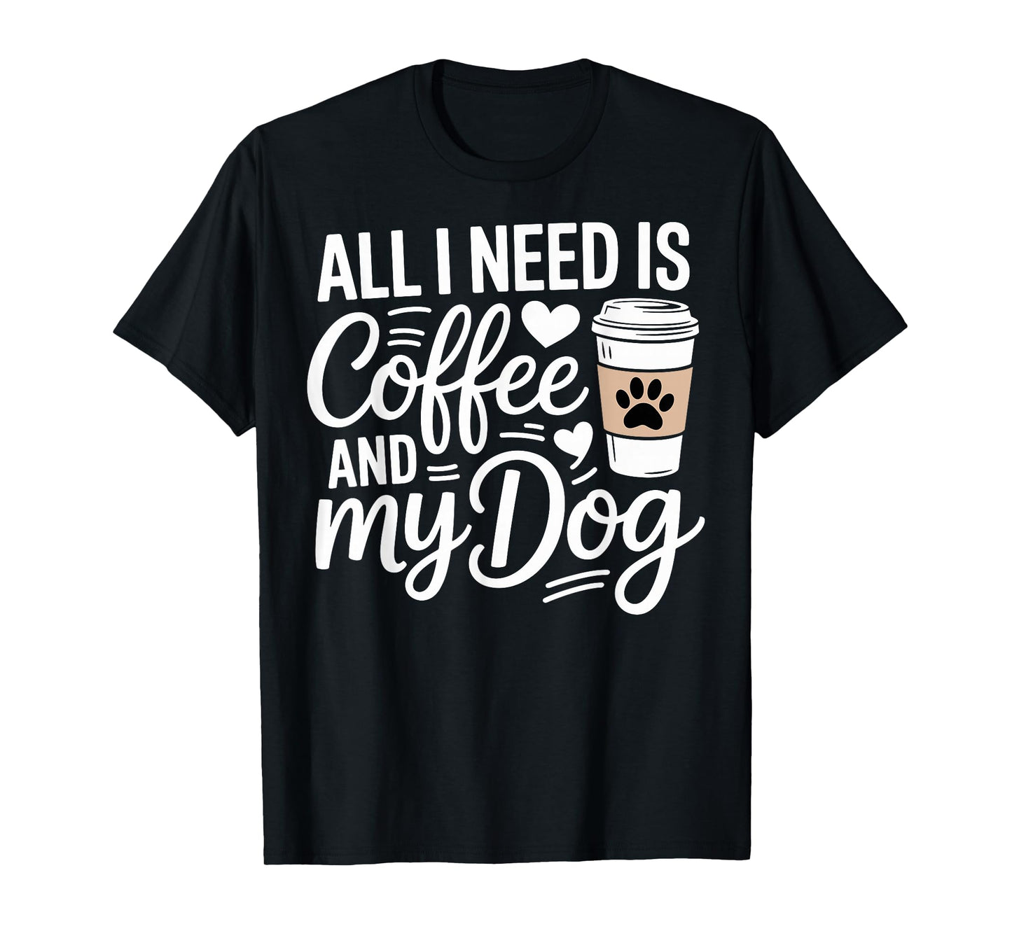 All I Need Is Coffee And My Dog Funny Dog Mom Dog Dad T-Shirt