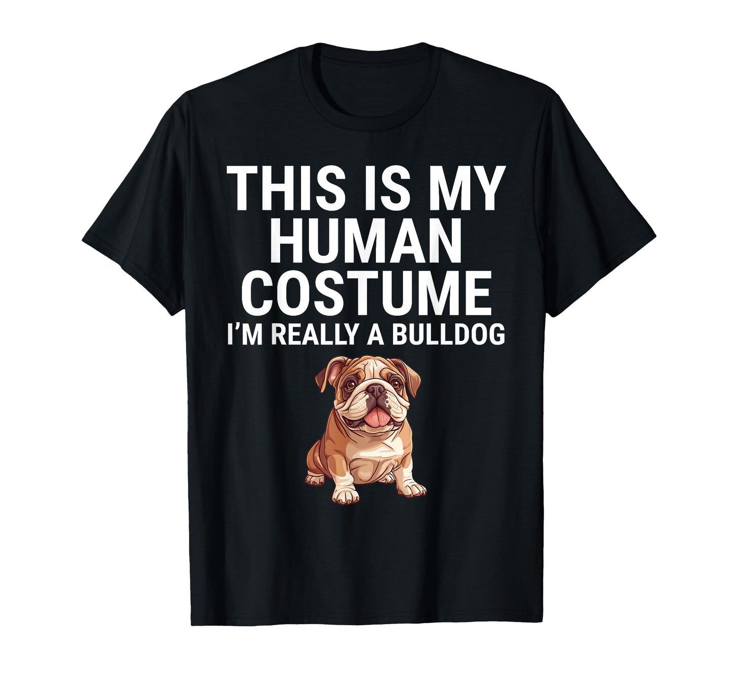 This Is My Human Costume I'm Really A Bulldog Dog Halloween T-Shirt