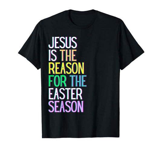 Jesus is the reason for the season happy resurrection love T-Shirt