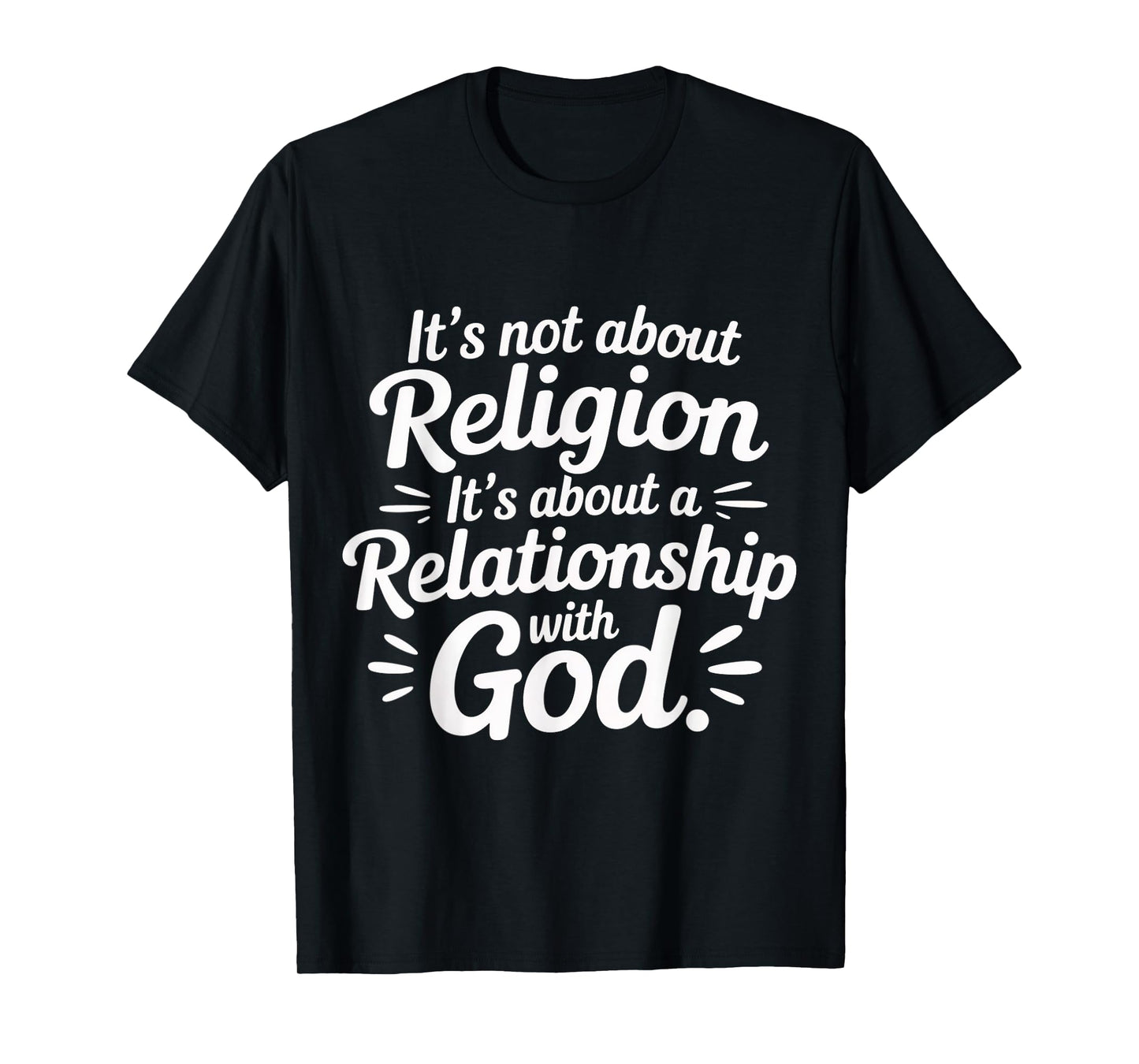 It's A Relationship with God Not Religion |- T-Shirt