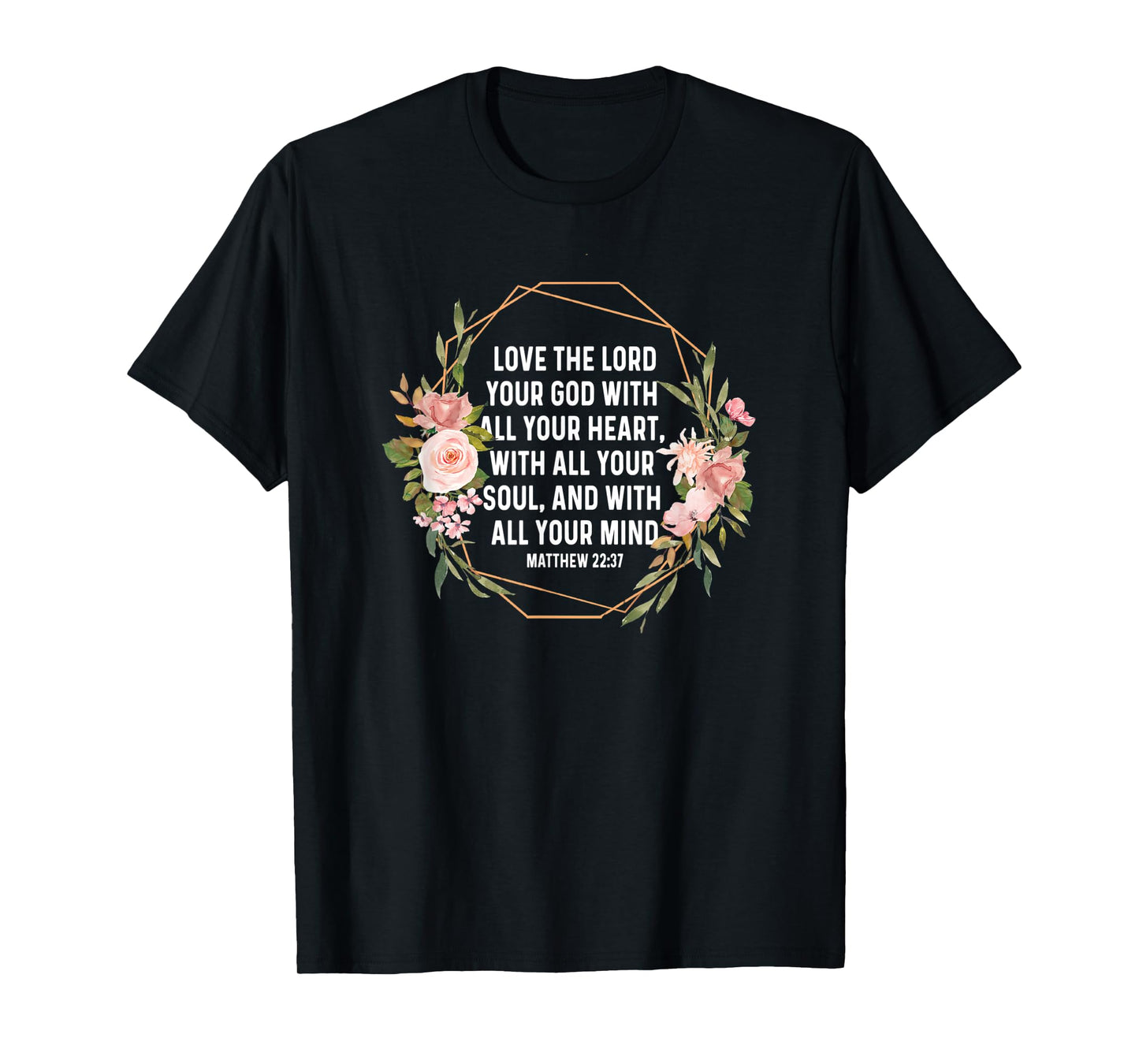 Matthew 22:37 22 37 God Jesus Religious Quote Christian T-Shirt