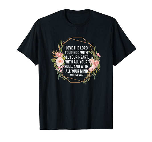 Matthew 22:37 22 37 God Jesus Religious Quote Christian T-Shirt