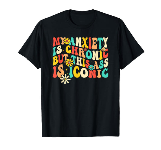 Anxiety Attack Gifts My Anxiety Is Chronic But This Ass Is Iconic Unisex-Adults Retro Groovy Anxiety Design T-Shirt Black Small