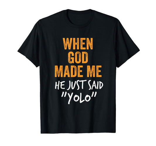 When God Made Me He Said YOLO Funny Chaotic Design T-Shirt
