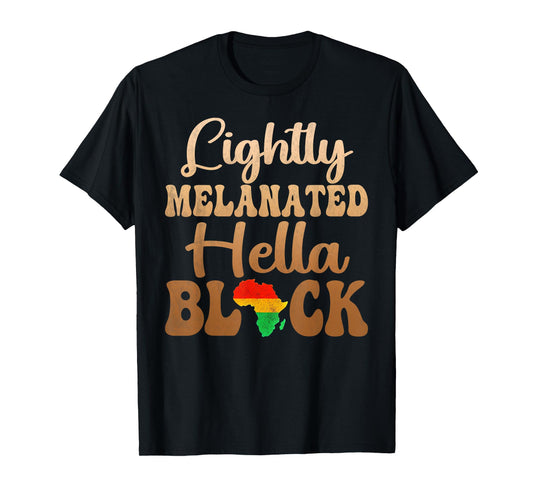 Blackity Black history month Lightly Melanated Hella Black T-Shirt