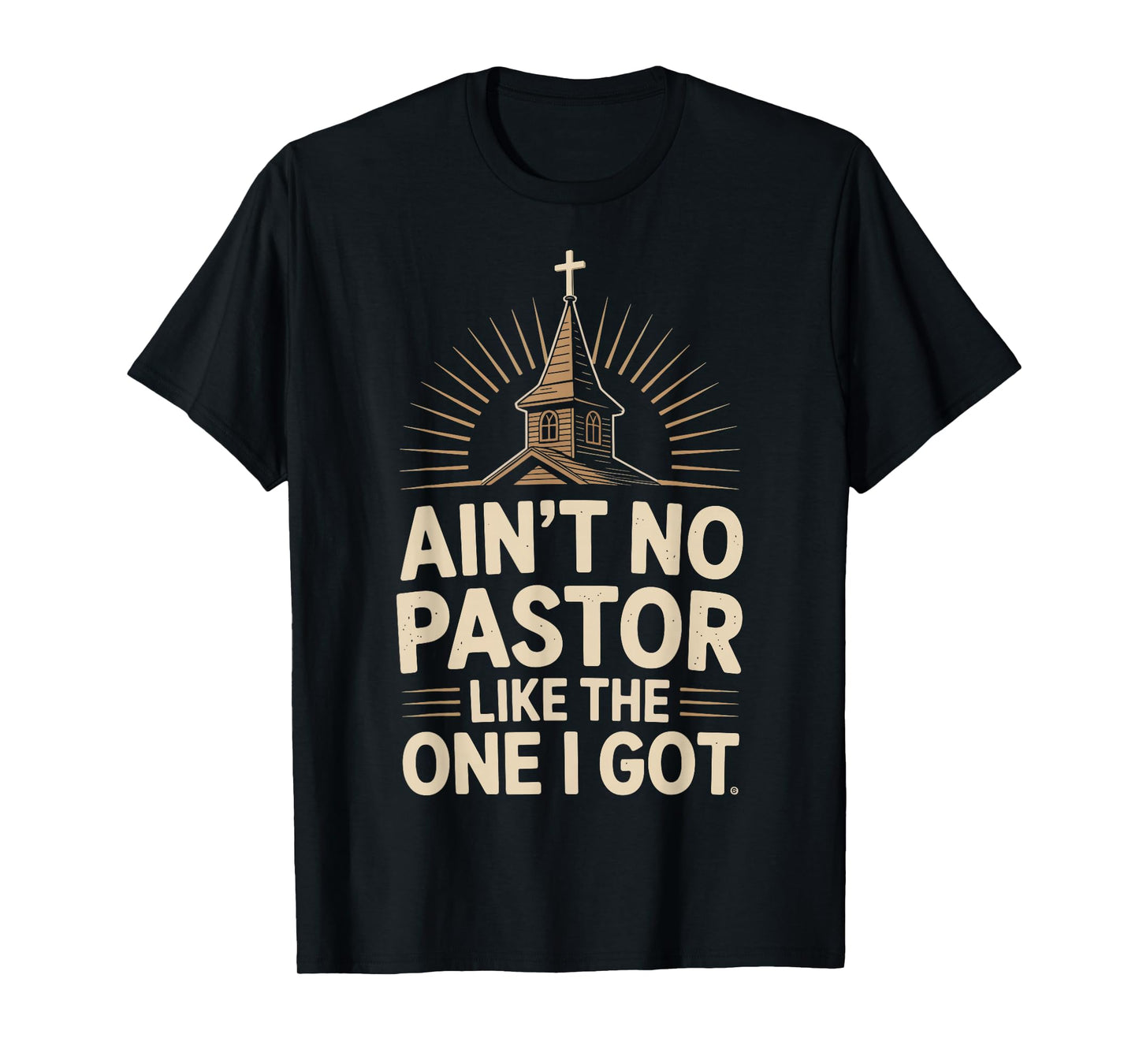 Ain't No Pastor Like The One I Got T-Shirt