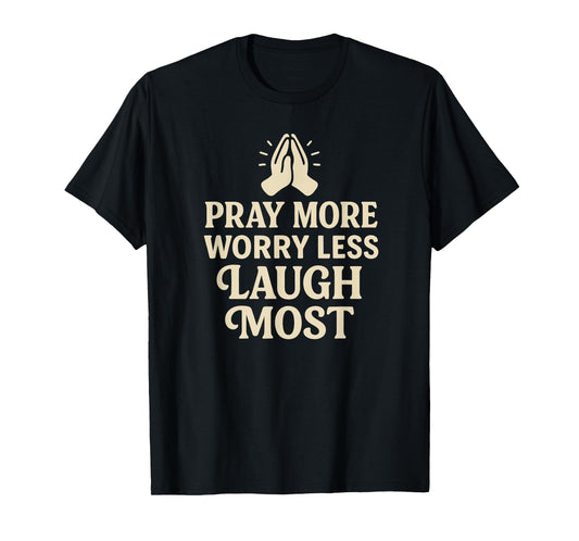 Pray More Laugh Most Christian Prayer Jesus T-Shirt