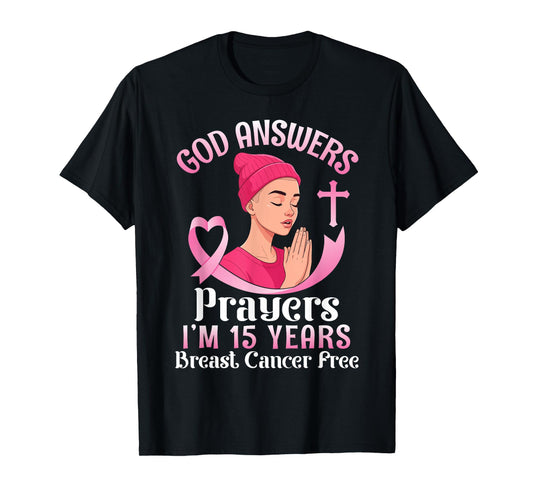 God Answers Prayers I'm 15 Years Breast Cancer Free Survivor T-Shirt