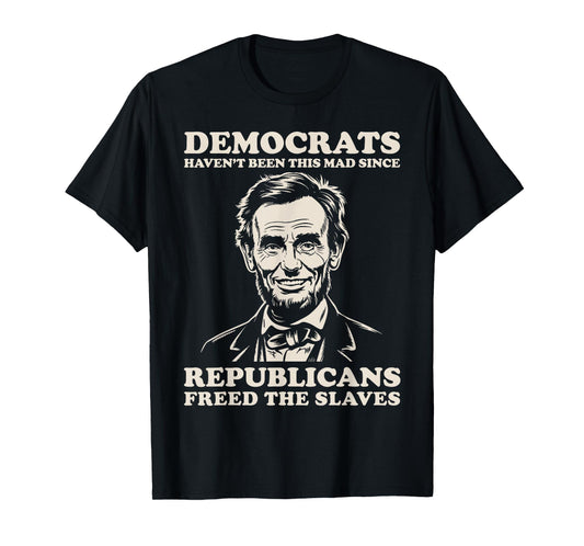 Democrats Haven't Been This Mad Since Republicans Freed T-Shirt