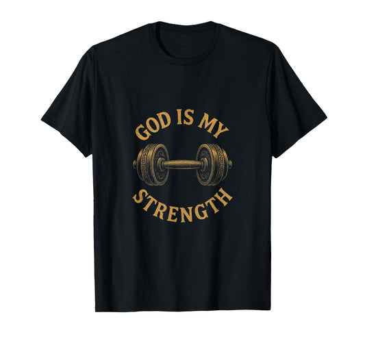 God Is My Strength - God Strength Funny Gracious T-Shirt