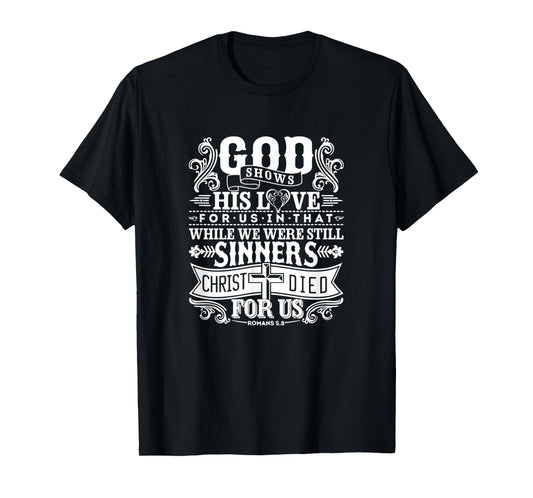 God Shows His Love For Us In That We Are Sinners Romans 5.8 T-Shirt