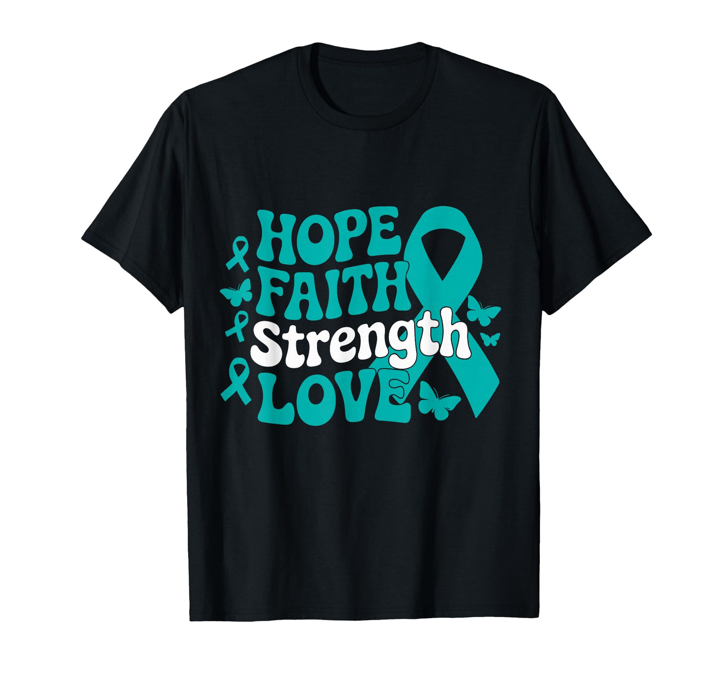 Ovarian Cancer Hope Faith Strength Love Teal Ribbon Support T-Shirt