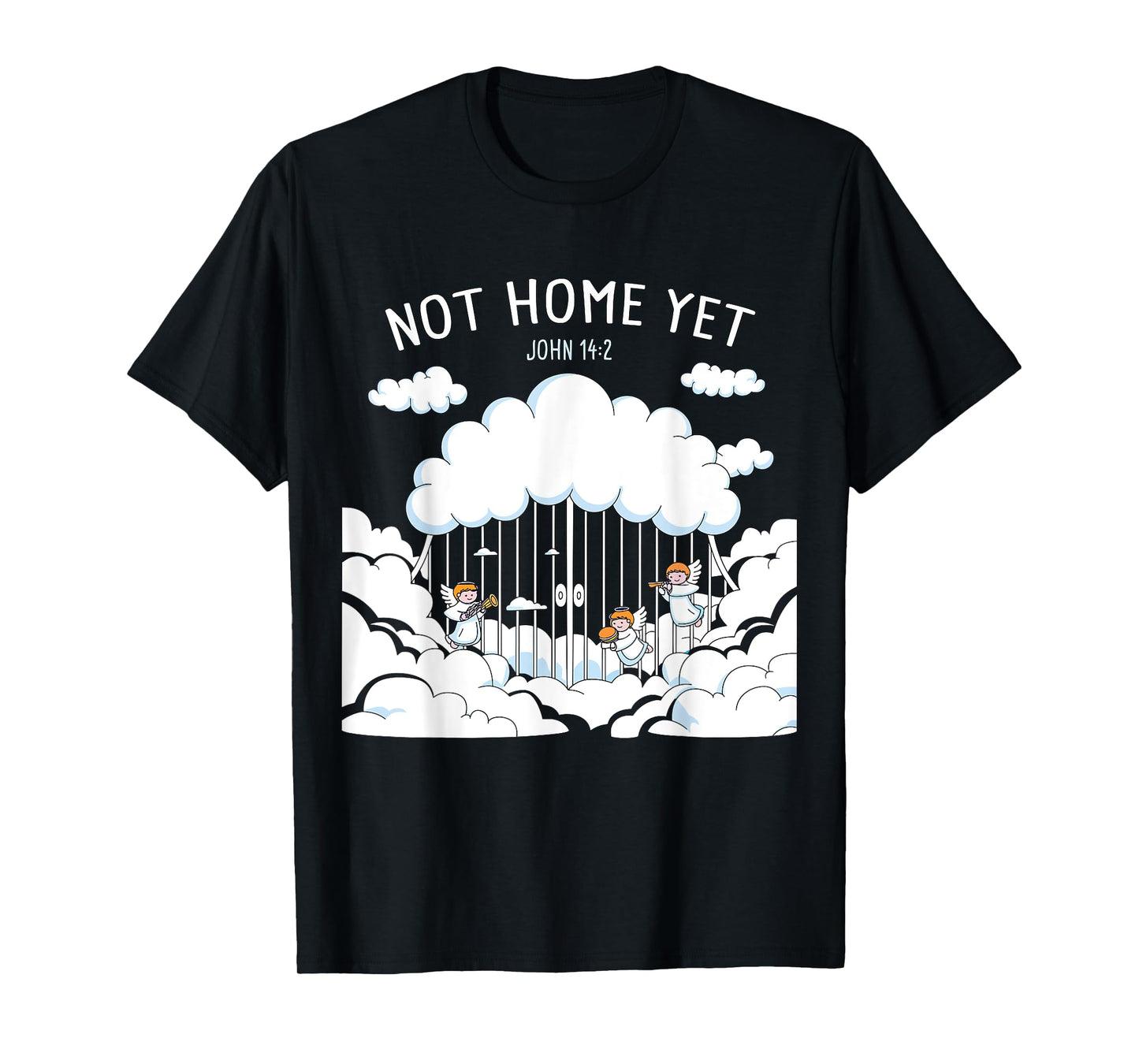 Not Home Yet – John 14:2 Christian Faith Jesus Quote Heaven T-Shirt