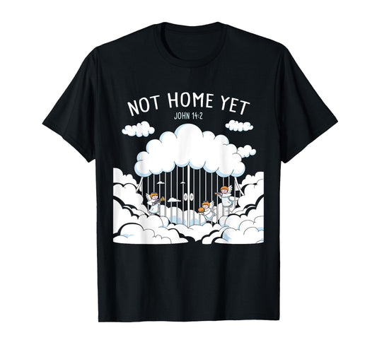 Not Home Yet – John 14:2 Christian Faith Jesus Quote Heaven T-Shirt