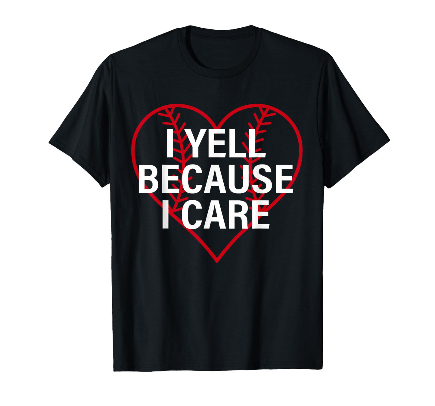 I Yell Because I Care Heart Baseball Lover Funny Sayin Quote T-Shirt