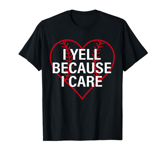 I Yell Because I Care Heart Baseball Lover Funny Sayin Quote T-Shirt