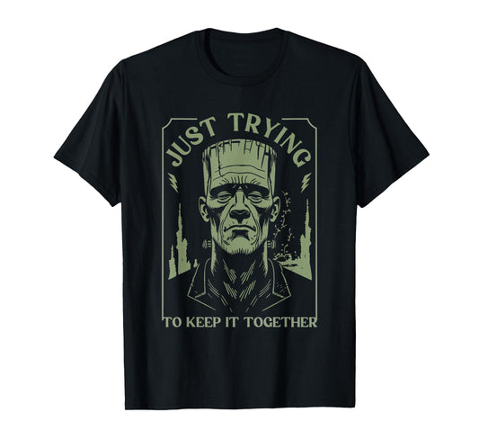 Funny Frankenstein Monster Just Trying to Keep it Together T-Shirt