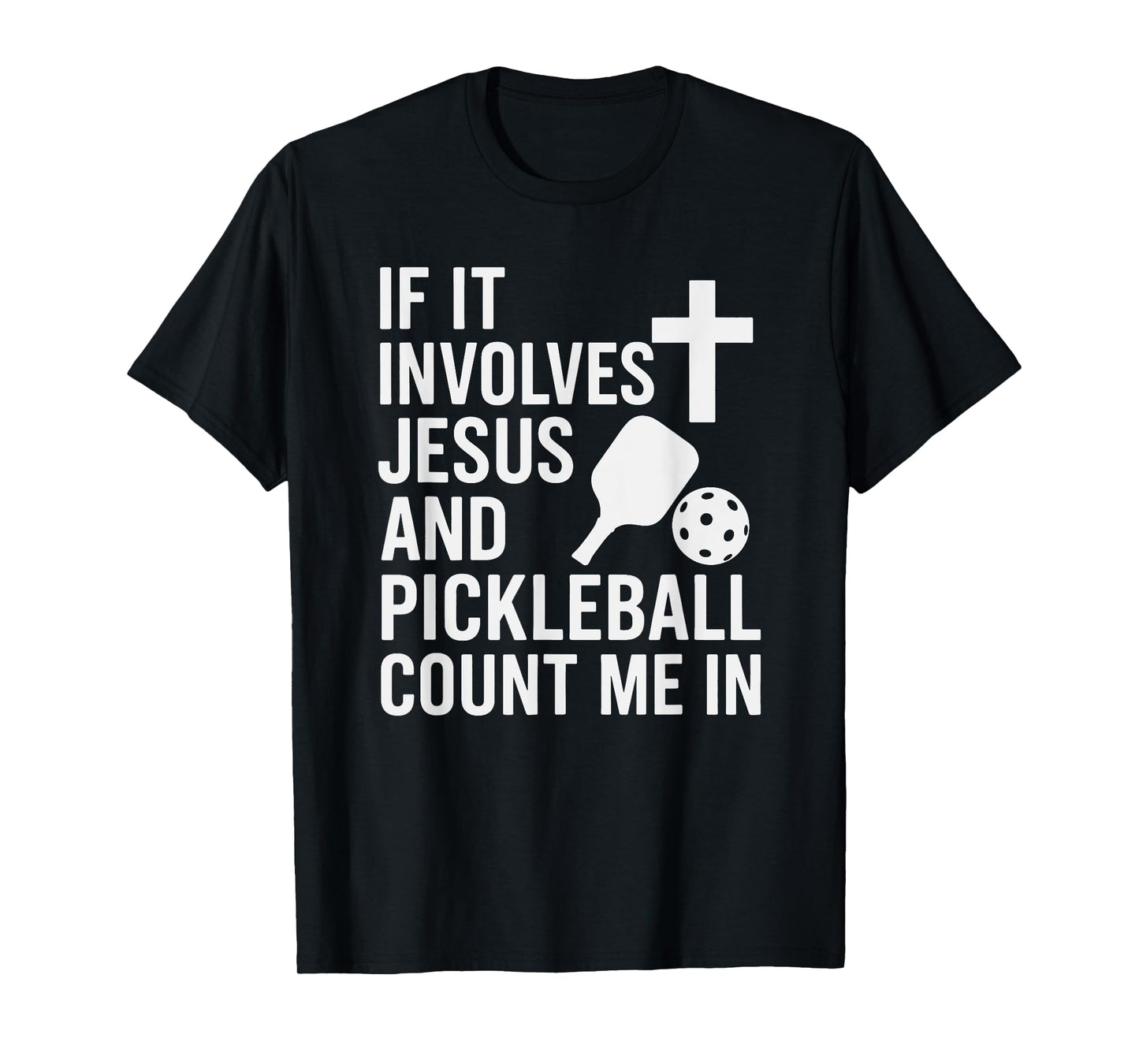 If It Involves Jesus And Pickleball - Pickleballers T-Shirt