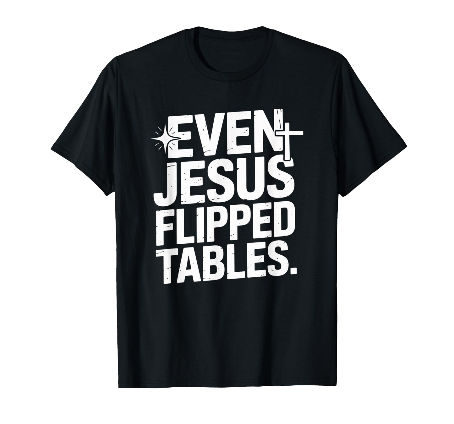Even Jesus Flipped Tables Funny Jesus Lovers Christian T-Shirt