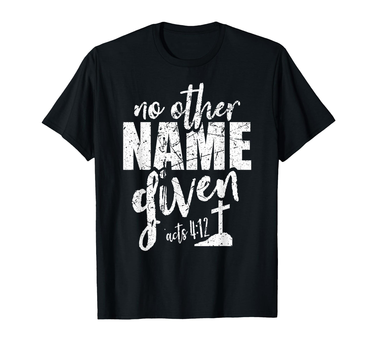 Christian Faith Bible Verse Acts 4:12 No Other Name Jesus T-Shirt