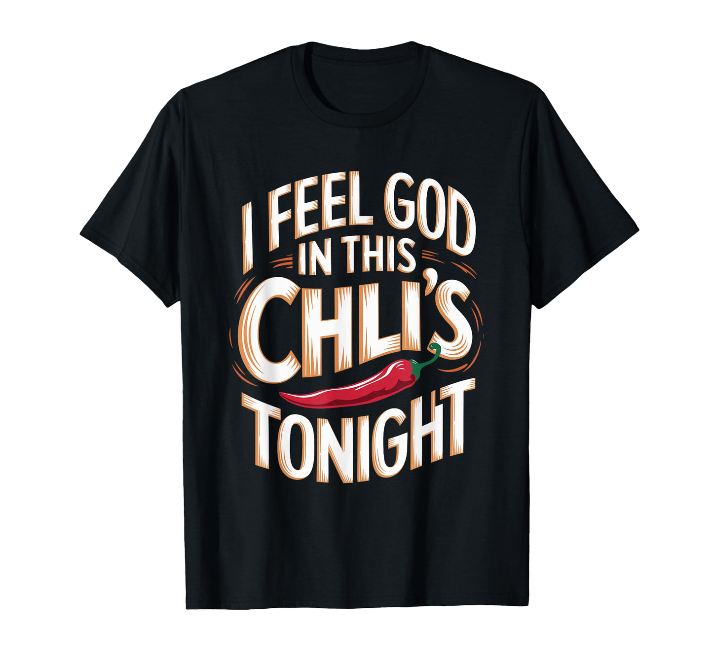 I Feel God in This Chili s Tonight. T-Shirt