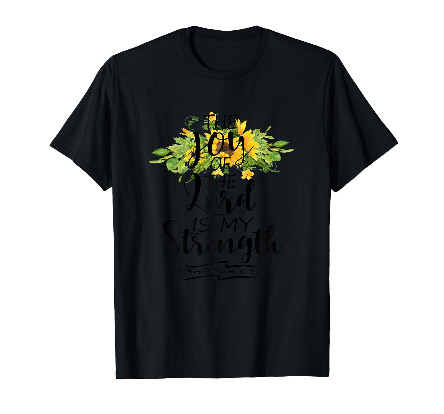 The Joy Of The Lord Is My Strength Scripture Verse Nehemiah T-Shirt