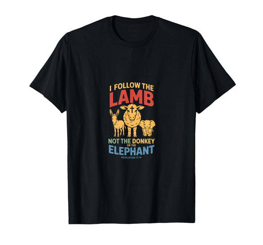 I Follow The Lamb Not The Donkey or The Elephant Christian T-Shirt