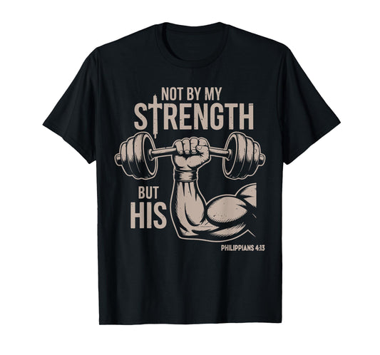 Not by My Strength But His Funny Christian Workout Gym Jesus T-Shirt
