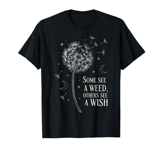 Some See A Weed Others See A Wish Inspirational Dandelion T-Shirt