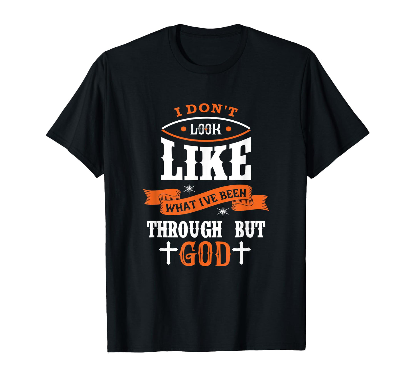 I Don't Look Like What I've Been Through Men Women Christian T-Shirt