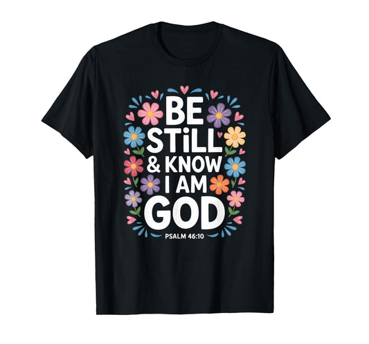 Be Still & Know I Am God Floral Bouquet T-Shirt